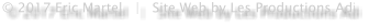 © 2017 Eric Martel   |   Site Web by Les Productions Adi